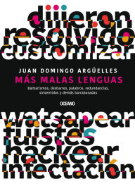 Title: Más malas lenguas: Otros barbarismos, desbarres, palabros, redundancias, sinsentidos y demás barrabasadas, Author: Juan Domingo Argüelles