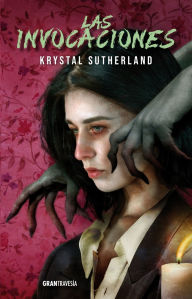 Title: Las Invocaciones / The Invocations, Author: Krystal Sutherland