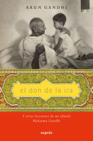 Title: El don de la ira / The Gift of Anger, Author: Arun Gandhi Manilal