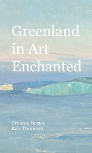 Title: Greenland in Art Enchanted, Author: Cristina Berna