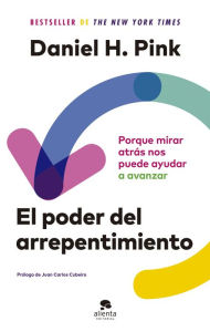 Title: El poder del arrepentimiento. Porqué mirar atrás nos puede ayudar a avanzar, Author: Daniel H. Pink