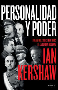 Title: Personalidad y poder: Forjadores y destructores de la Europa moderna, Author: Ian Kershaw