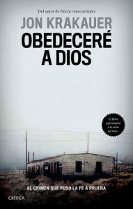 Title: Obedecer a Dios: El crimen que puso la fe a prueba / Under the Banner of Heaven. A Story of Violent Faith (Spanish Edition): El crimen que puso la fe a prueba, Author: Jon Jon