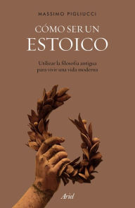 Title: Cómo ser un estoico, Author: Massimo Pigliucci
