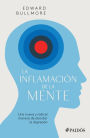 La inflamación de la mente: Una nueva y radical manera de abordar la depresion / The Inflamed Mind: A Radical New Approach to Depression: Una nueva y radical manera de abordar la depresi n