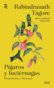 Title: Pájaros y luciérnagas: Pensamientos y aforismos / Stray Birds & Firefly, Author: Rabindranath Tagore