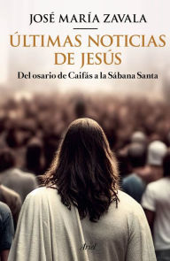 Title: Últimas noticias de Jesús, Author: José María Zavala