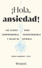 ¡Hola, ansiedad! (Edición mexicana): Las claves para comprenderla, transformarla y dejar de sufrirla
