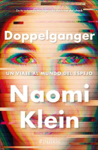 Title: Doppelganger: Un viaje al mundo del espejo / Doppelganger: A Trip into the Mirror World, Author: Naomi  Klein