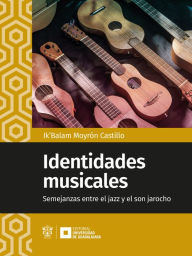 Title: Identidades musicales: Semejanzas entre el jazz y el son jarocho, Author: Ik'Balam Moyrón Castillo