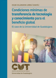 Title: Condiciones mínimas de transferencia de tecnología y conocimiento para el beneficio global: El caso de la Universidad de Guadalajara, Author: Hilda Villanueva Lomelí