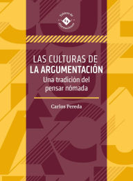 Title: Las culturas de la argumentación: Una tradición del pensar nómada, Author: Juan Carlos Pereda Failache