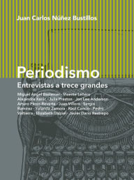 Title: Periodismo: Entrevistas a trece grandes, Author: Juan Carlos Núñez Bustillos
