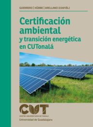 Title: Certificación ambiental y transición energética en CUTonalá, Author: Ivonne Álvarez Gutiérrez