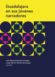 Title: Guadalajara en sus jóvenes narradores, Author: Carlos Fernando Sánchez Martínez