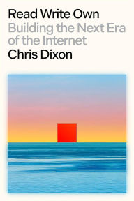 Title: Leer, escribir, poseer. Blockchains, Web3 y el futuro del Internet: Construyendo la prï¿½xima era de Internet / Building the Next Era of the Internet, Author: Chris Dixon