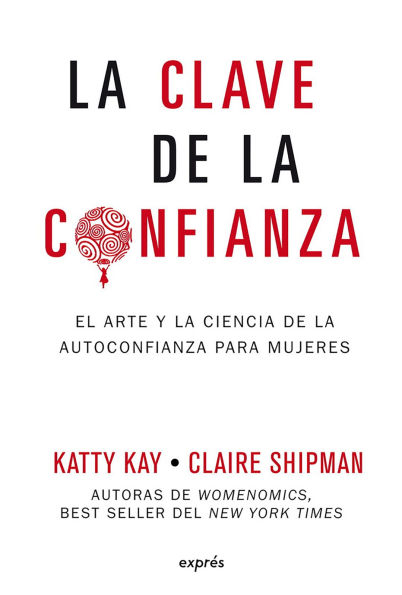La clave de la confianza / The Confidence Code: El arte y la ciencia de la autoconfianza para mujeres