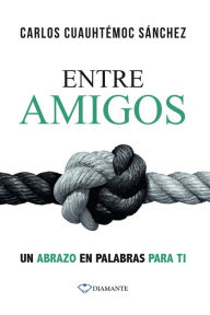 Title: Entre amigos, Author: Carlos Cuauhtémoc Sánchez