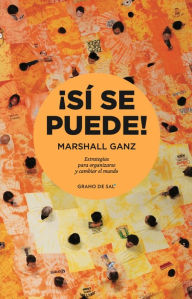 Title: ¡Sí se puede!: Estrategias para organizarse y cambiar el mundo, Author: Marshall Ganz