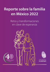 Title: Reporte sobre la familia en México 2022: Retos y transformaciones en clave de esperanza, Author: Gutiérrez Fernández José Guillermo