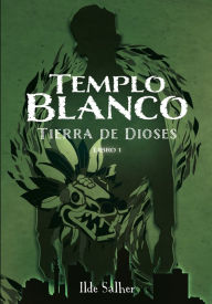 Title: Templo Blanco: Tierra De Dioses Libro 1, Author: Ilde Salher
