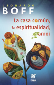 Title: La casa común, la espiritualidad, el amor, Author: Leonardo Boff