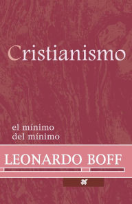 Title: Cristianismo: El mínimo del mínimo, Author: Leonardo Boff