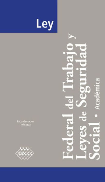 Ley Federal del Trabajo y Leyes de Seguridad Social. Académica 2017