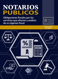 Title: Notarios públicos. Obligaciones fiscales por los servicios que ofrecen y análisis de su régimen fiscal 2019, Author: José Pérez Chávez