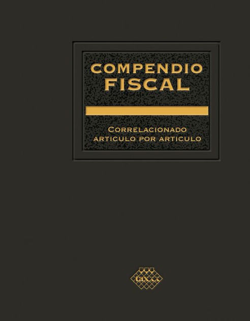 Compendio Fiscal Correlacionado Articulo Por Articulo By Jos P Rez Ch Vez Raymundo Fol