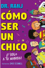 Cómo ser un chico: !Y serlo a tu manera!
