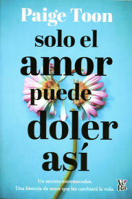 Title: Solo el amor puede doler así, Author: Paige Toon