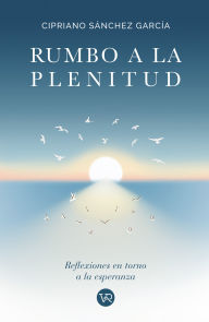 Title: Rumbo a la plenitud, Author: Cipriano Sánchez García