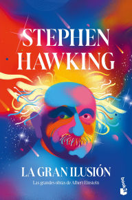 Title: La gran ilusión: Las grandes obras de Albert Einstein / A Stubbornly Persistent Illusion, Author: Stephen Hawking