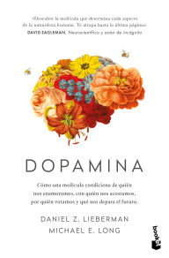 Title: Dopamina: Cómo una molécula condiciona de quién nos enamoramos, con quién nos acostamos, a quién votamos y ... / The Molecule of More, Author: Daniel Z. Lieberman