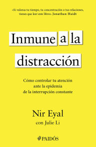 Title: Inmune a la distracción: Cómo controlar tu atención ante la epidemia de la interrupción constante / Indistractable, Author: Nir Eyal