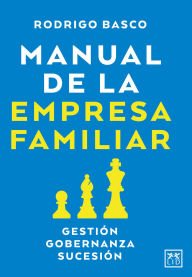Title: Manual de la empresa familiar: Gestión, gobernanza, sucesión, Author: Rodrigo Basco