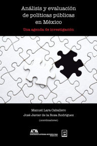 Title: Análisis y evaluación de políticas públicas en México: Una agenda de investigación, Author: Manuel Lara Caballero