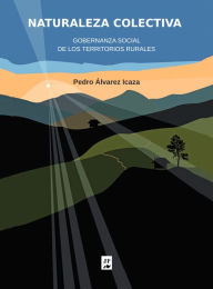 Title: Naturaleza Colectiva: Una tipología rural desde la perspectiva ambiental, Author: Pedro Álvarez Icaza