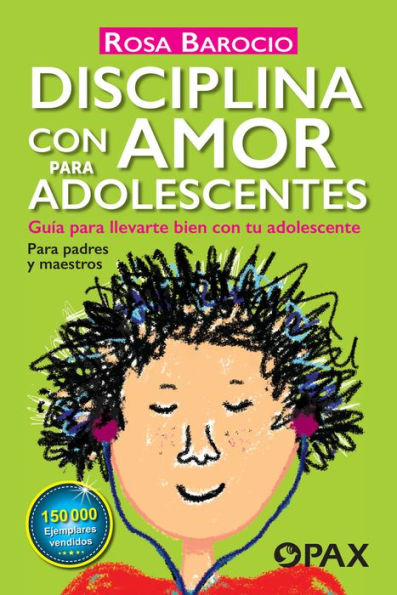 Disciplina con amor para adolescentes: Guï¿½a para llevarte bien con tu adolescente