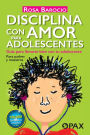 Disciplina con amor para adolescentes: Guï¿½a para llevarte bien con tu adolescente