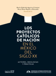 Title: Los proyectos católicos, Author: María Gabriela Aguirre Cristiani