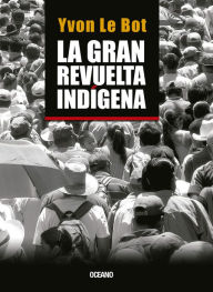 Title: La gran revuelta indígena, Author: Yvon Le Bot