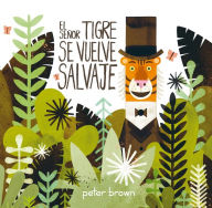 Title: El Señor Tigre se vuelve salvaje / Mr. Tiger Goes Wild, Author: Peter Brown