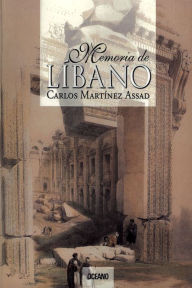 Title: Memoria de Líbano, Author: Carlos Martínez Assad