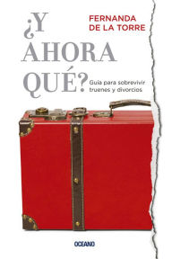 Title: ¿Y ahora qué?: Guía para sobrevivir truenes y divorcios, Author: Fernanda de la Torre