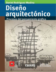 Title: Diseño arquitectónico: Procesos del pensamiento gráfico, Author: Daniel Rodríguez Medina