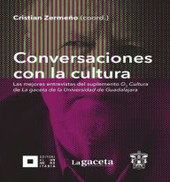 Title: Conversaciones con la cultura: Las mejores entrevistas del suplemento O2 Cultura de La gaceta de la Universidad de Guadalajara, Author: Autores Varios