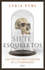 Siete esqueletos: Los fósiles más famosos de la humanidad