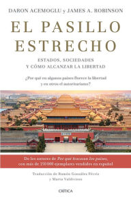 Title: El pasillo estrecho (Edición mexicana): Estados, sociedades y cómo alcanzar la libertad, Author: Daron Acemoglu